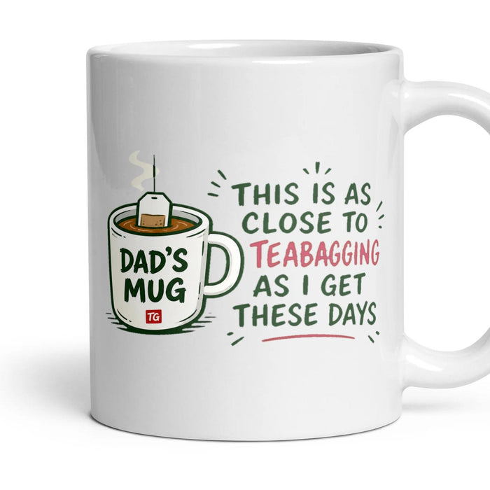 THIS IS AS CLOSE TO TEABAGGING AS I GET THESE DAYS mug, 11oz white ceramic, handle right