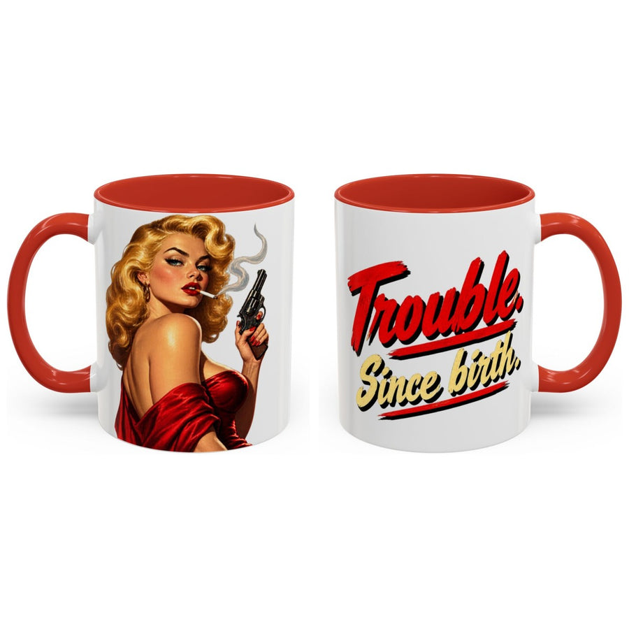 Trouble. Since birth. mug, 11oz white ceramic, red handle and interior, handle right