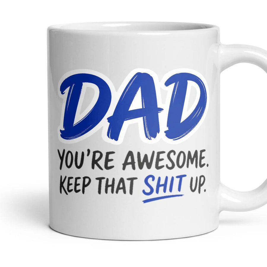 DAD
YOU'RE AWESOME.
KEEP THAT SHIT UP. mug, 11oz white ceramic, handle right
