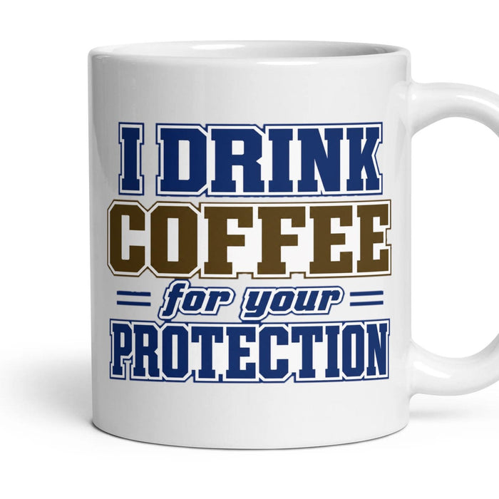 I DRINK COFFEE for your PROTECTION mug, 11oz white ceramic, handle right