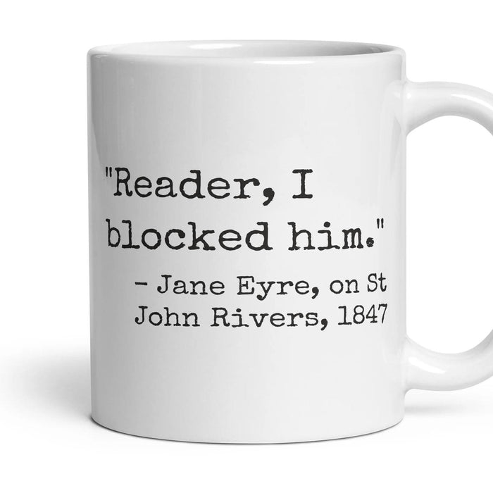Reader, I blocked him. mug, 11oz white ceramic, handle right