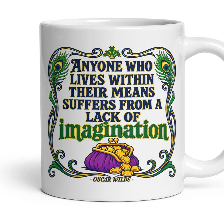 Anyone who lives within their means suffers from a lack of imagination mug, 11oz white ceramic, handle right