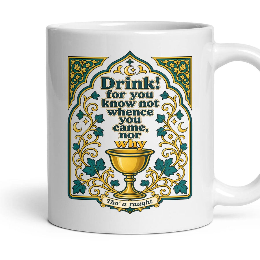 Drink! for you know not whence you came, nor why mug, 11oz white ceramic, handle right