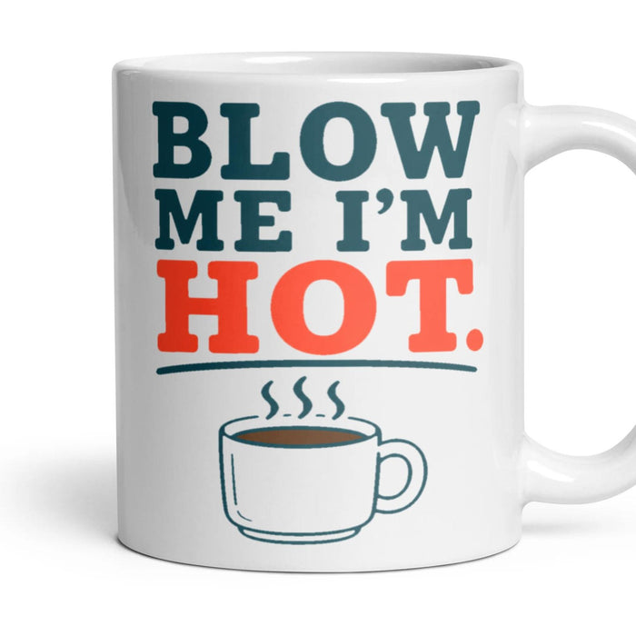 BLOW ME I'M HOT. mug, 11oz white ceramic, handle right