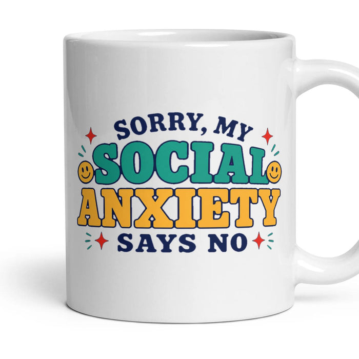 SORRY, MY SOCIAL ANXIETY SAYS NO mug, 11oz white ceramic, handle right