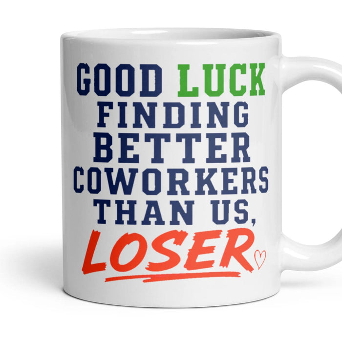 GOOD LUCK FINDING BETTER COWORKERS THAN US, LOSER mug, 11oz white ceramic, handle right