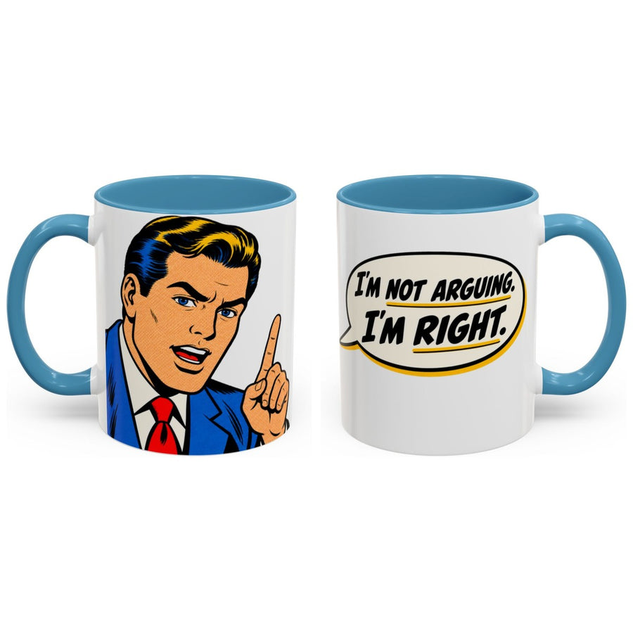 I'm not arguing. I'm right. mug, 11oz white ceramic, light blue handle and interior, handle right