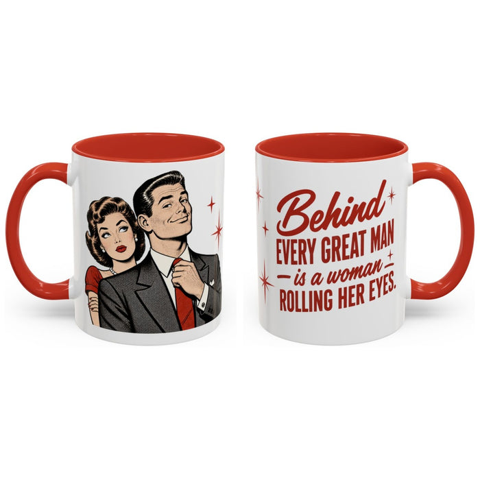 Behind every great man is a woman rolling her eyes. mug, 11oz white ceramic, red handle and interior, handle right