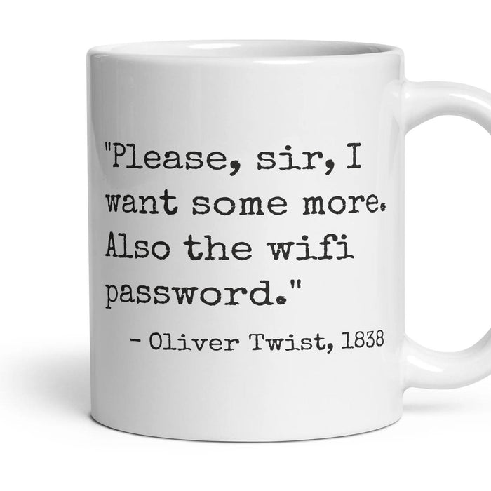 Please, sir, I want some more. Also the wifi password. mug, 11oz white ceramic, handle right