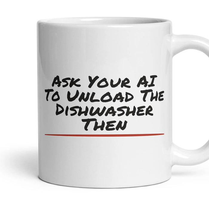 Ask Your AI To Unload The Dishwasher Then mug, 11oz white ceramic, handle right