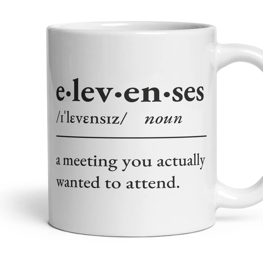 Elevenses, noun: a meeting you actually wanted to attend. mug, 11oz white ceramic, handle right