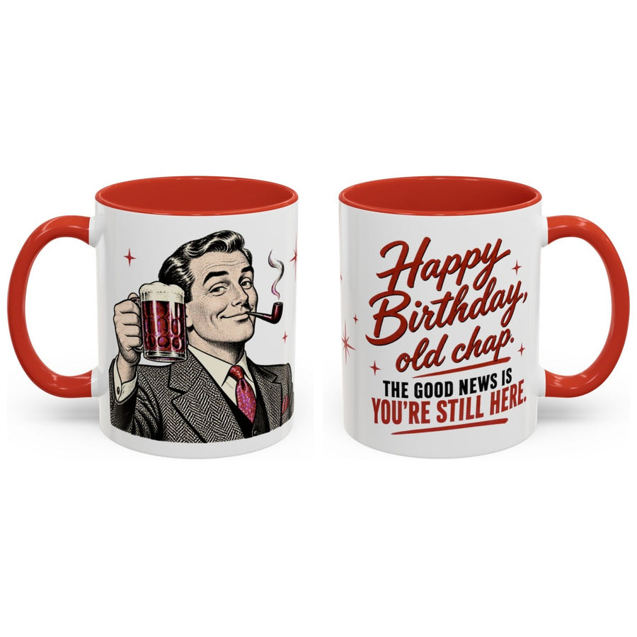 Happy Birthday, old chap. The good news is you're still here. mug, 11oz white ceramic, red handle and interior, handle right