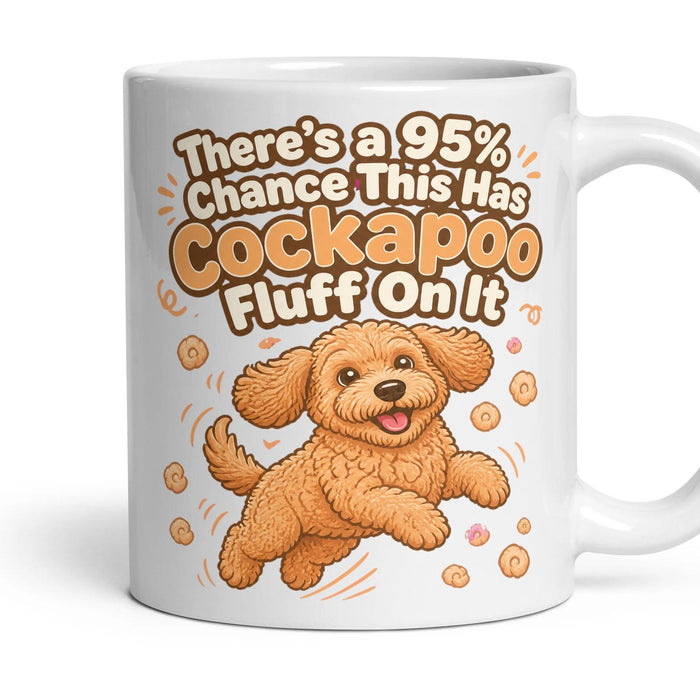 There's a 95% Chance This Has Cockapoo Fluff On It mug, 11oz white ceramic, handle right