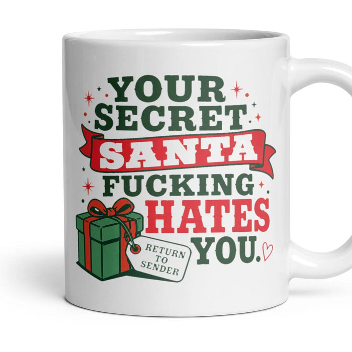 YOUR SECRET SANTA FUCKING HATES YOU. mug, 11oz white ceramic, handle right