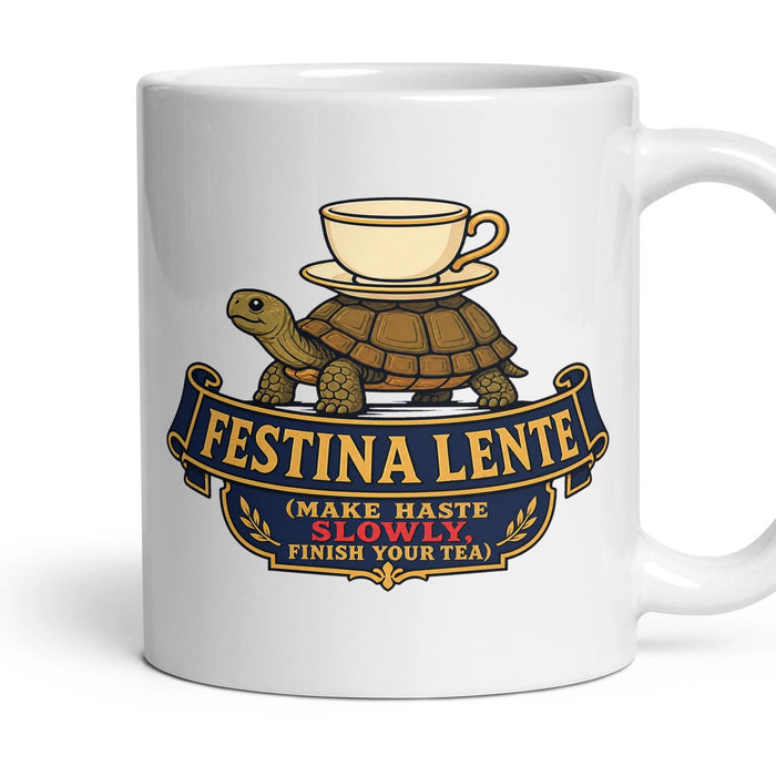 FESTINA LENTE (make haste slowly, finish your tea) mug, 11oz white ceramic, handle right