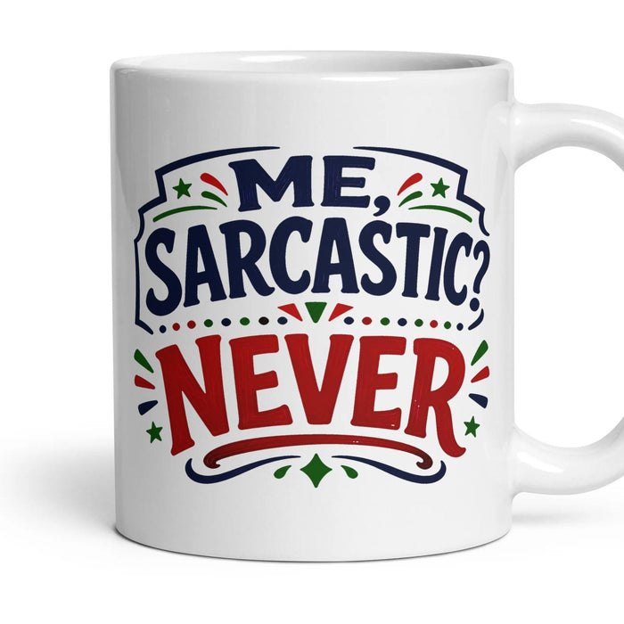 ME, SARCASTIC? NEVER mug, 11oz white ceramic, handle right