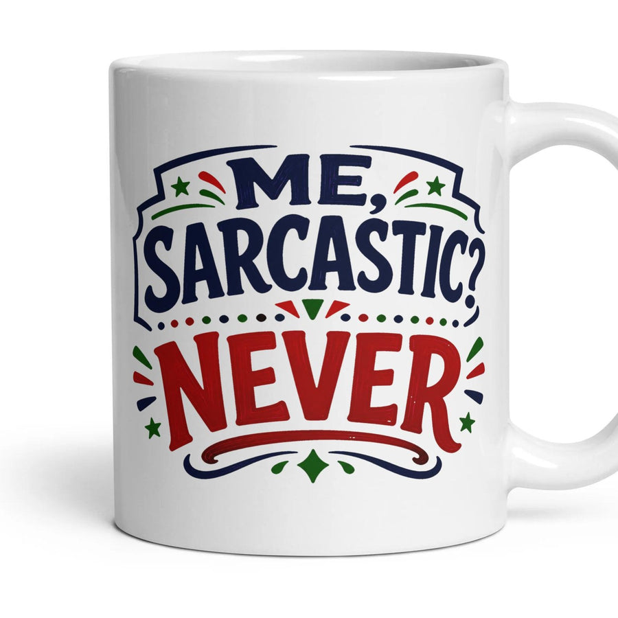 ME, SARCASTIC? NEVER mug, 11oz white ceramic, handle right