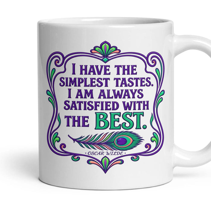I have the simplest tastes. I am always satisfied with the best. mug, 11oz white ceramic, handle right