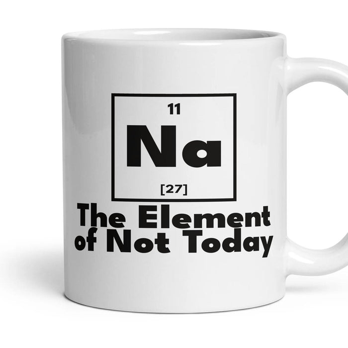 Na The Element of Not Today mug, 11oz white ceramic, handle right