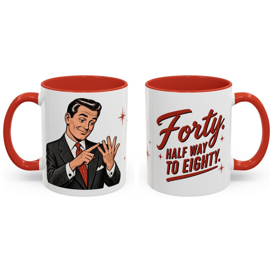 Forty. Half way to eighty. mug, 11oz white ceramic, red handle and interior, handle right