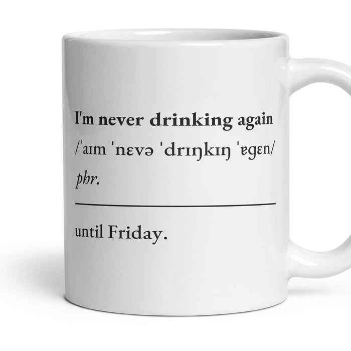 I'm never drinking again mug, 11oz white ceramic, handle right