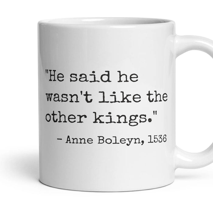He said he wasn't like the other kings. mug, 11oz white ceramic, handle right