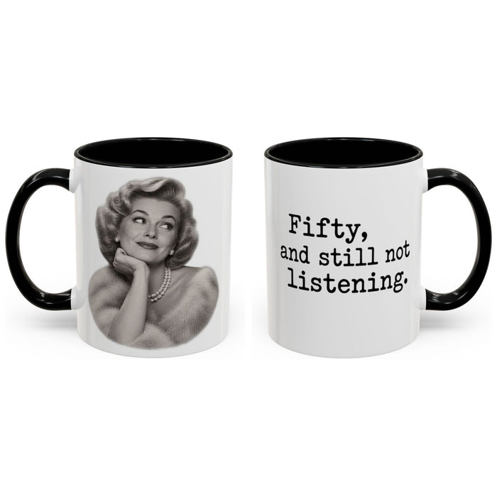 Fifty, and still not listening. mug, 11oz white ceramic, black handle and interior, handle right