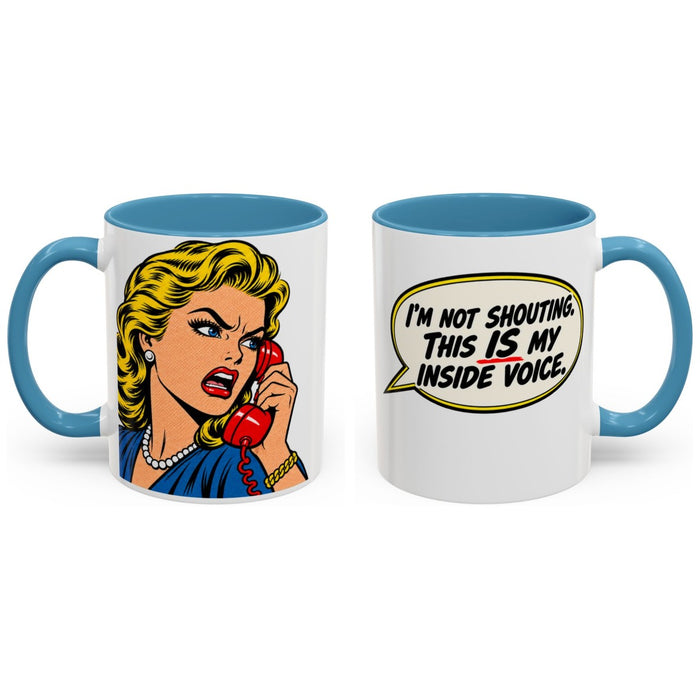 I'm not shouting. This IS my inside voice. mug, 11oz white ceramic, light blue handle and interior, handle right