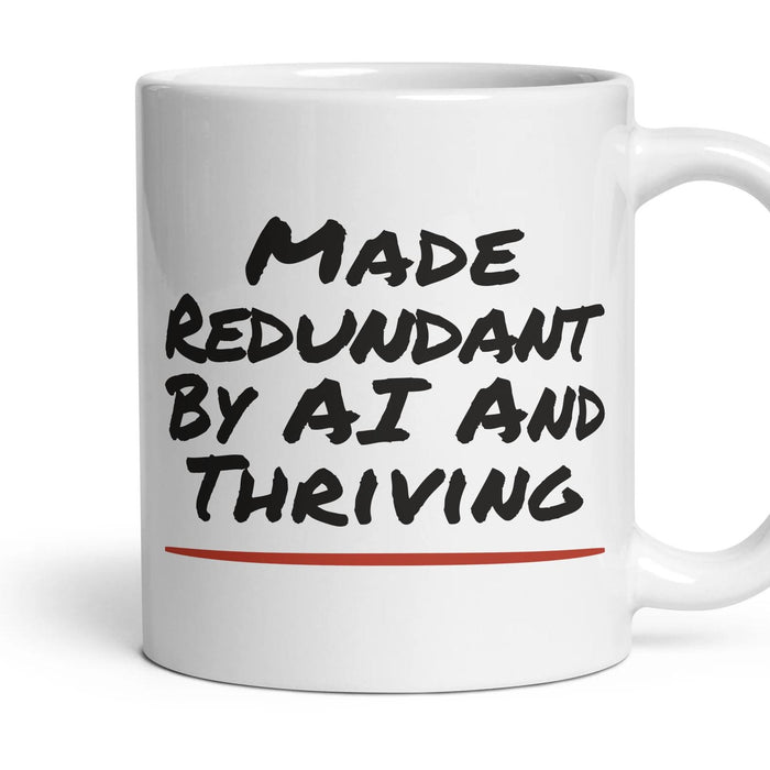 Made Redundant By AI And Thriving mug, 11oz white ceramic, handle right
