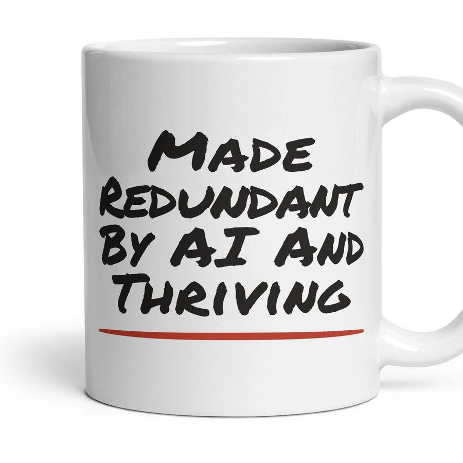 Made Redundant By AI And Thriving mug, 11oz white ceramic, handle right