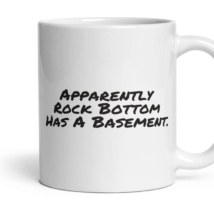 Apparently Rock Bottom Has A Basement. mug, 11oz white ceramic, handle right