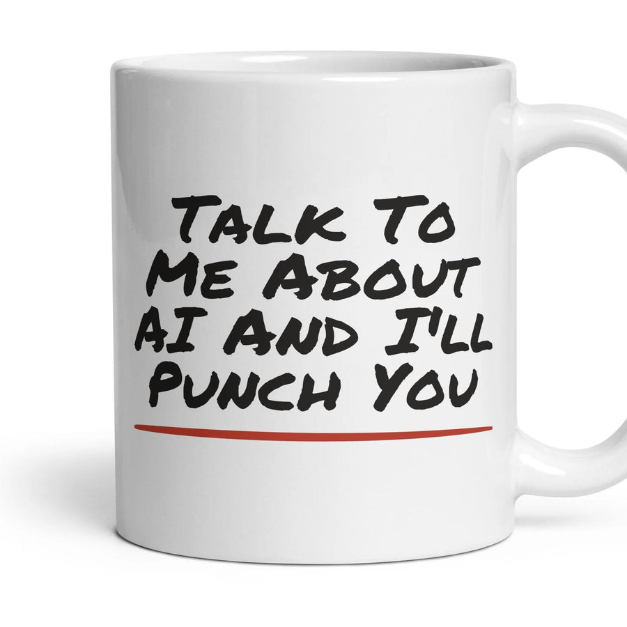 Talk To Me About AI And I'll Punch You mug, 11oz white ceramic, handle right