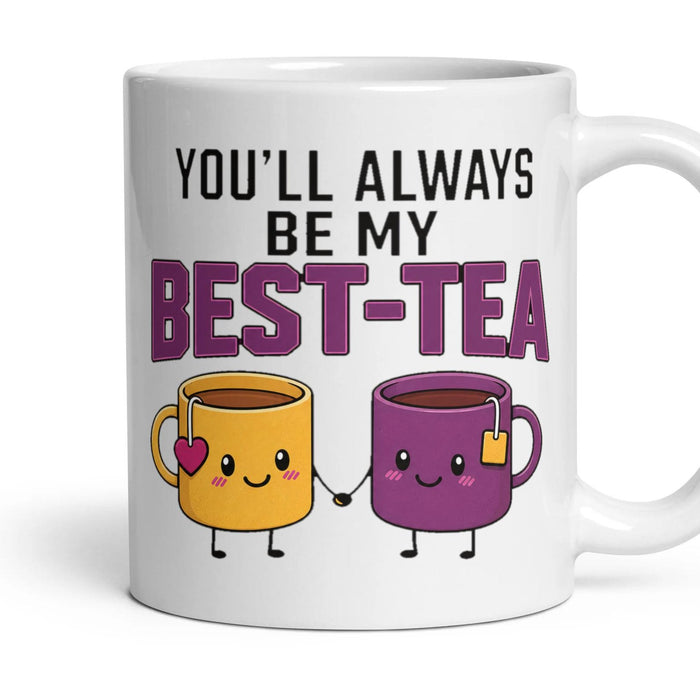 YOU'LL ALWAYS BE MY BEST-TEA mug, 11oz white ceramic, handle right