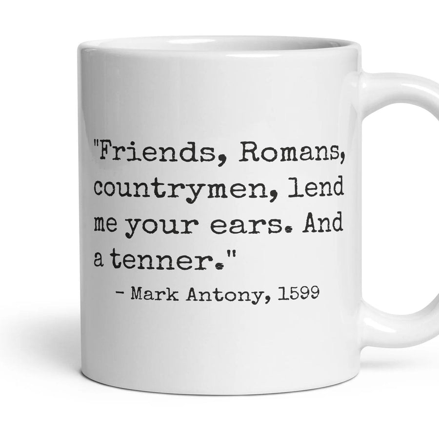 Friends, Romans, countrymen, lend me your ears. And a tenner. mug, 11oz white ceramic, handle right