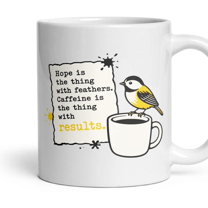 Hope is the thing with feathers. Caffeine is the thing with results. mug, 11oz white ceramic, handle right