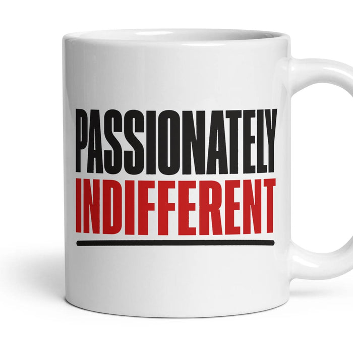 Passionately Indifferent mug, 11oz white ceramic, handle right
