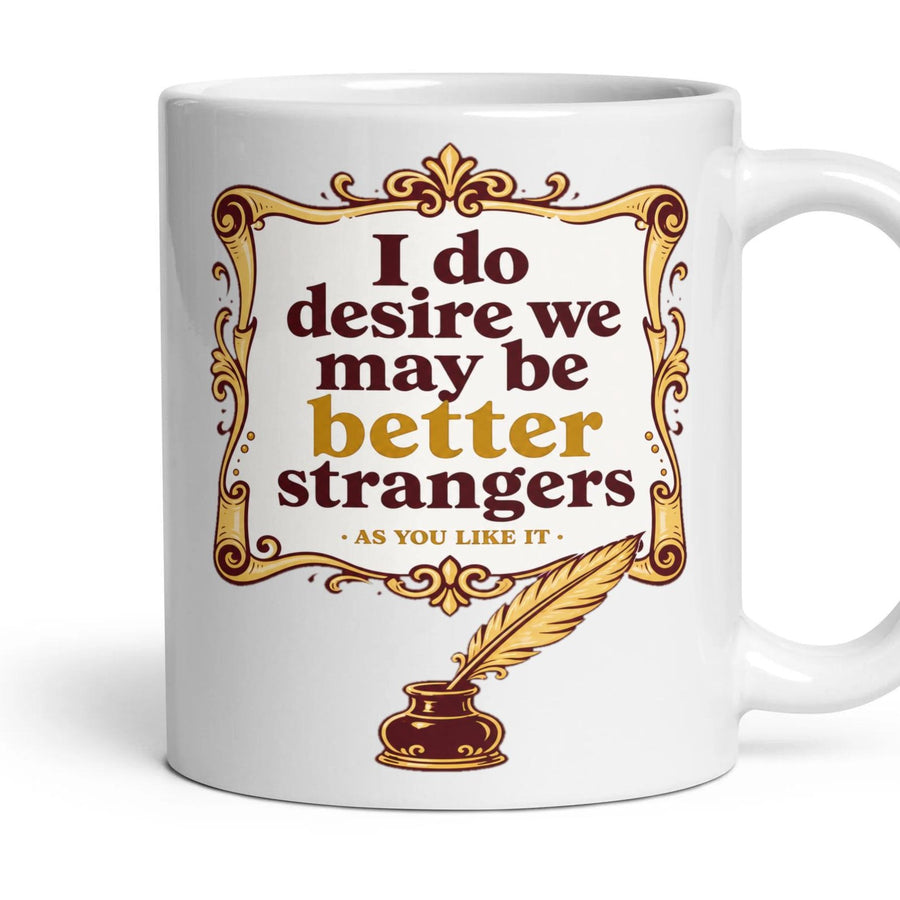 I do desire we may be better strangers mug, 11oz white ceramic, handle right