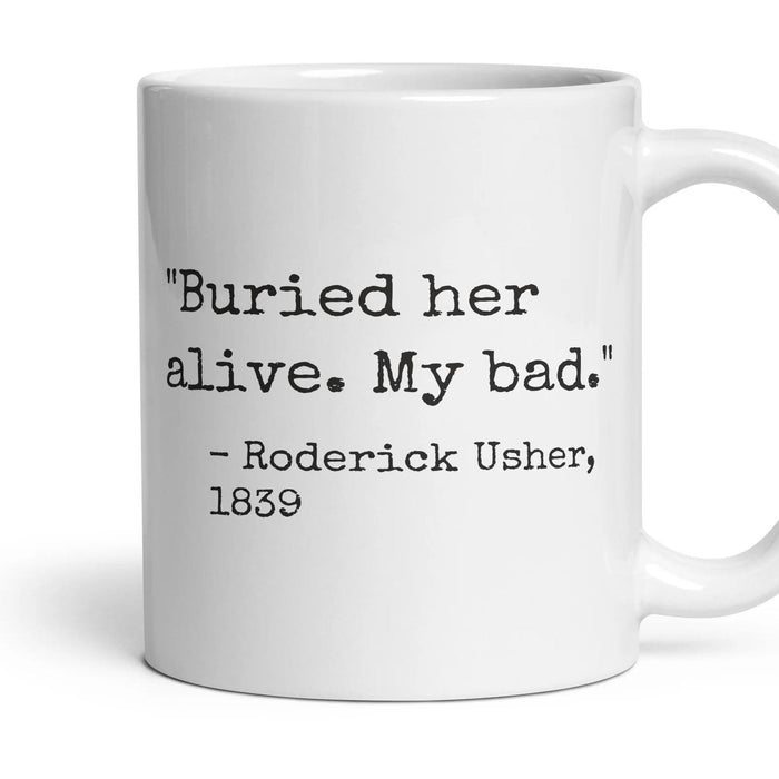 Buried her alive. My bad. mug, 11oz white ceramic, handle right