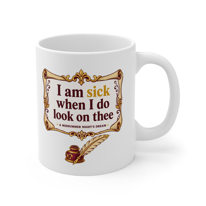 I am sick when I do look on thee