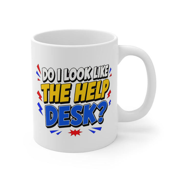 DO I LOOK LIKE THE HELP DESK?