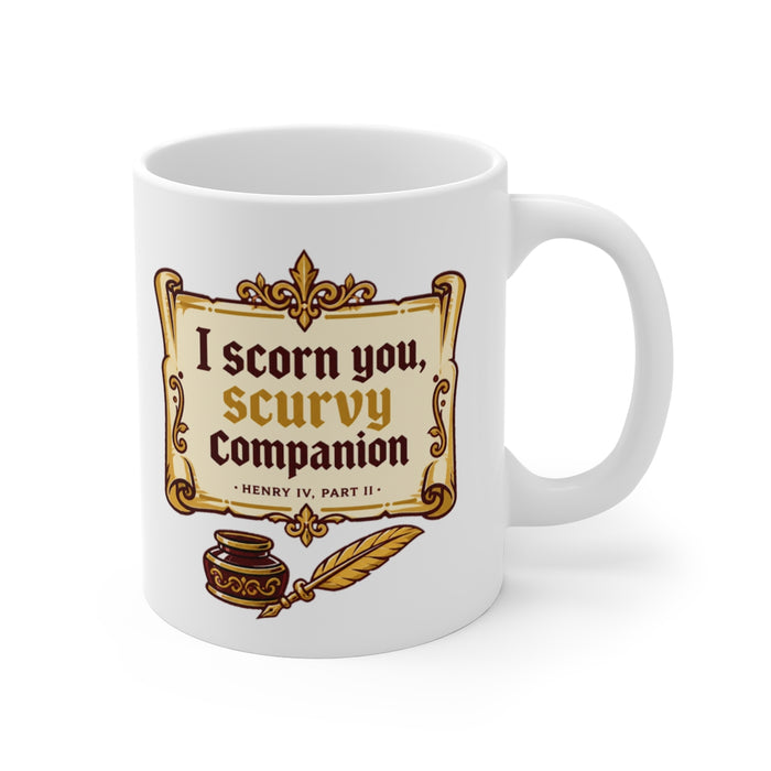 I scorn you, scurvy companion