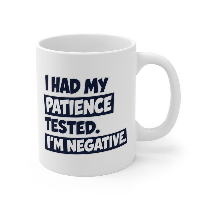 I HAD MY PATIENCE TESTED. I'M NEGATIVE.