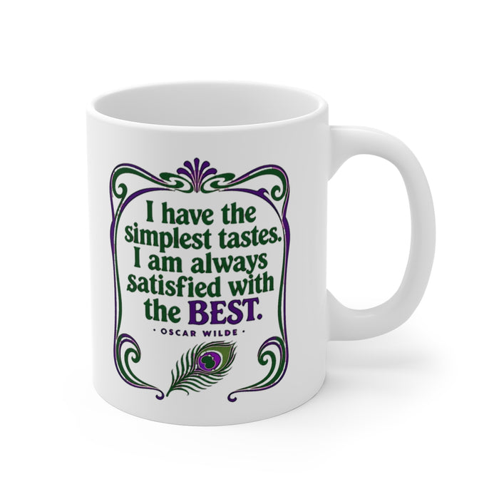 I have the simplest tastes. I am always satisfied with the best.