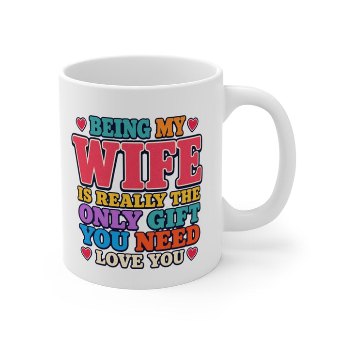 BEING MY WIFE IS REALLY THE ONLY GIFT YOU NEED LOVE YOU