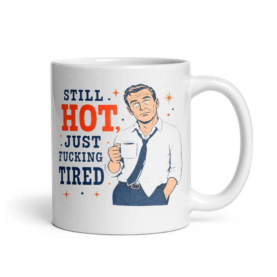 STILL HOT, JUST FUCKING TIRED