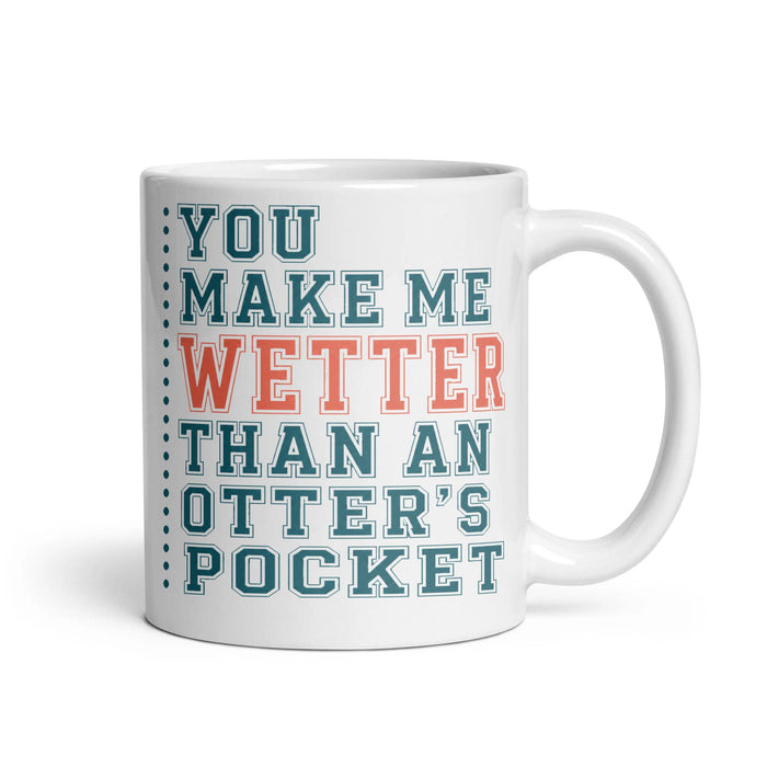 YOU MAKE ME WETTER THAN AN OTTER'S POCKET
