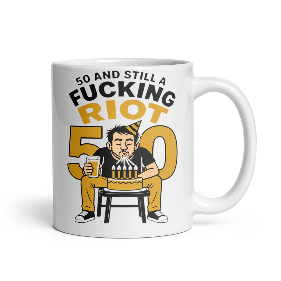 50 AND STILL A FUCKING RIOT