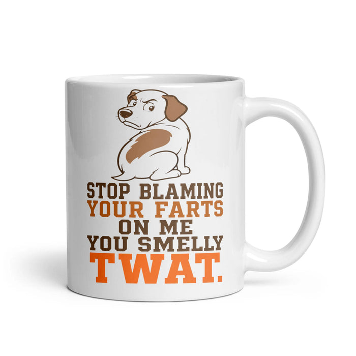 STOP BLAMING YOUR FARTS ON ME YOU SMELLY TWAT.
