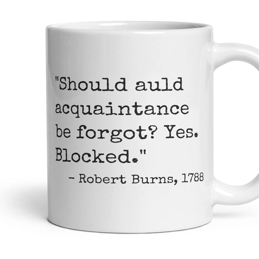 Should auld acquaintance be forgot? Yes. Blocked. mug, 11oz white ceramic, handle right