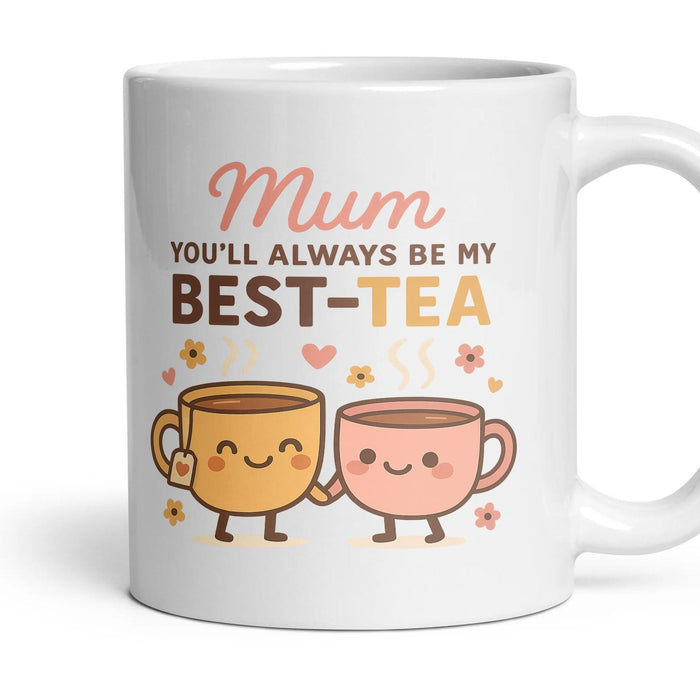Mum you'll always be my BEST-TEA mug, 11oz white ceramic, handle right